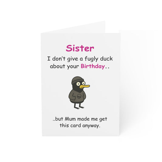 Cheeky Birthday Card for Sister - I Don't Care About Your Birthday, But Mum Made Me Get You This Card Anyway